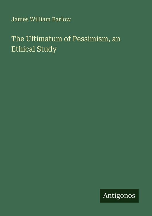 Produktbild: The Ultimatum of Pessimism, an Ethical Study