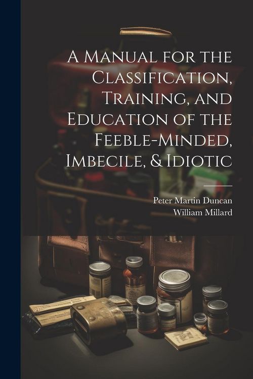 Produktbild: A Manual for the Classification, Training, and Education of the Feeble-Minded, Imbecile, & Idiotic