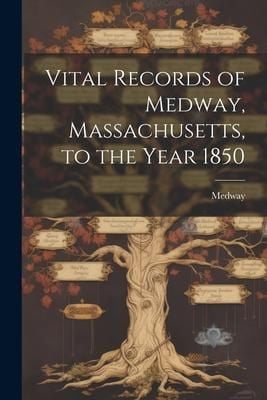 Produktbild: Vital Records of Medway, Massachusetts, to the Year 1850