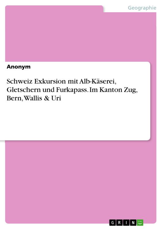 Produktbild: Schweiz Exkursion mit Alb-K&auml;serei, Gletschern und Furkapass. Im Kanton Zug, Bern, Wallis & Uri