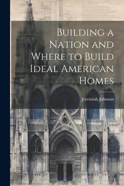Produktbild: Building a Nation and Where to Build Ideal American Homes