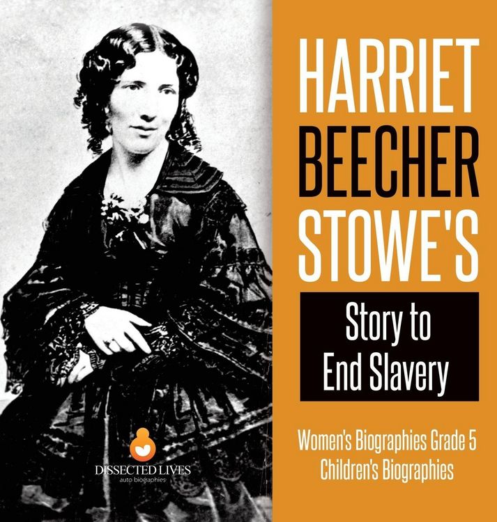 Produktbild: Harriet Beecher Stowe's Story to End Slavery | Women's Biographies Grade 5 | Children's Biographies