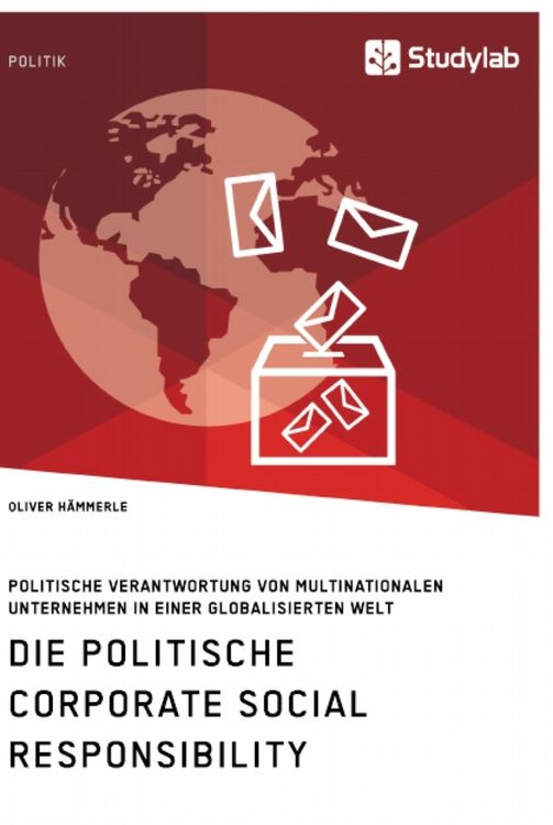 Produktbild: Die politische Corporate Social Responsibility. Politische Verantwortung von multinationalen Unternehmen in einer globalisierten Welt