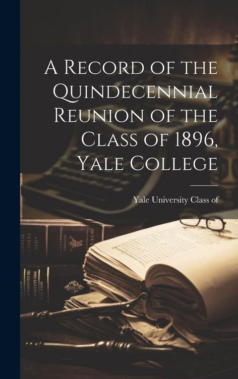 Produktbild: A Record of the Quindecennial Reunion of the Class of 1896, Yale College