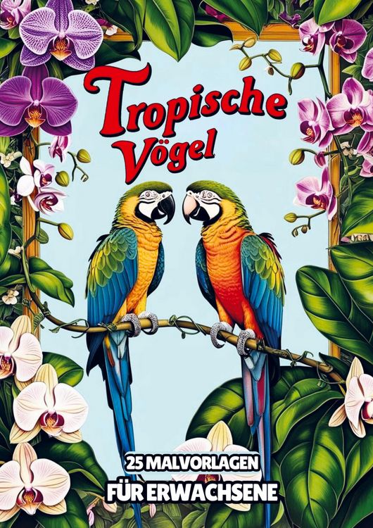 Produktbild: Malvorlagen f&uuml;r Erwachsene - Tropische V&ouml;gel
