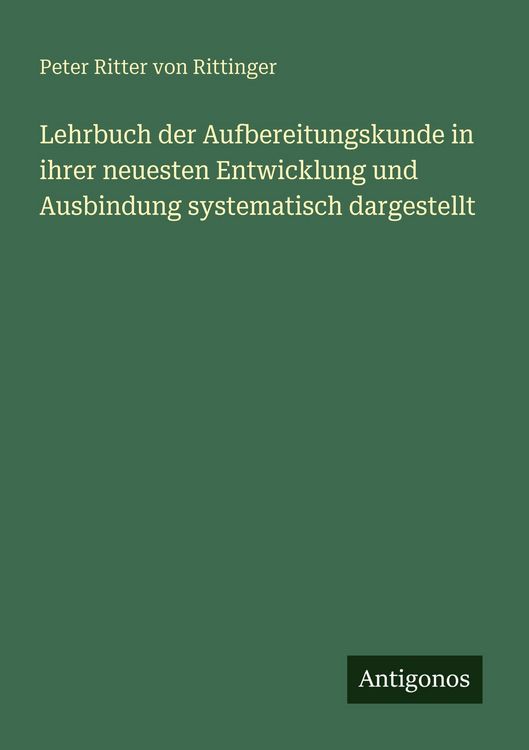 Produktbild: Lehrbuch der Aufbereitungskunde in ihrer neuesten Entwicklung und Ausbindung systematisch dargestellt