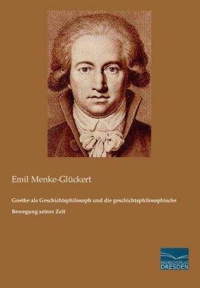 Produktbild: Goethe als Geschichtsphilosoph und die geschichtsphilosophische Bewegung seiner Zeit
