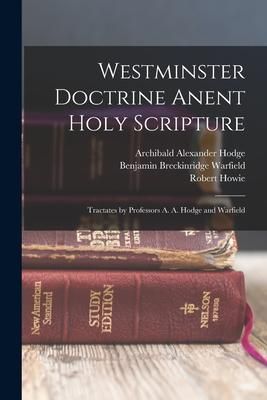 Produktbild: Westminster Doctrine Anent Holy Scripture: Tractates by Professors A. A. Hodge and Warfield