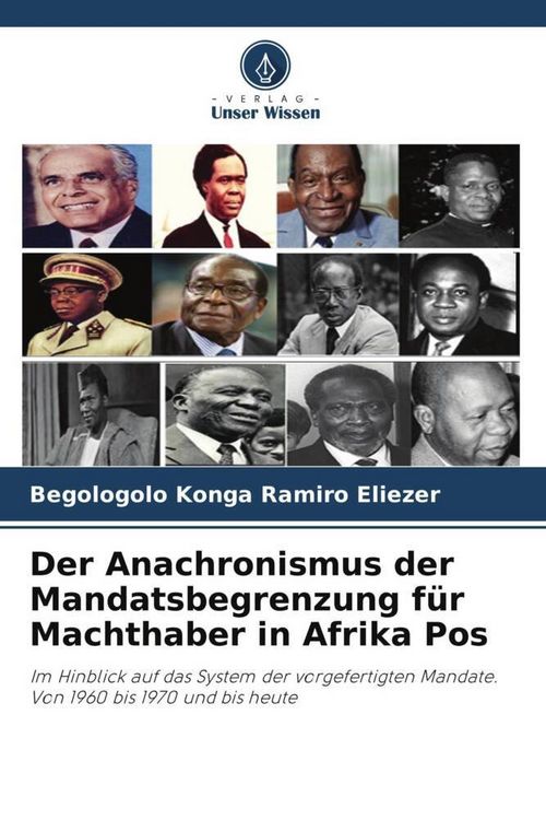 Produktbild: Der Anachronismus der Mandatsbegrenzung f&uuml;r Machthaber in Afrika Pos