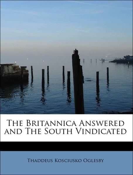 Produktbild: Oglesby, T: Britannica Answered and The South Vindicated
