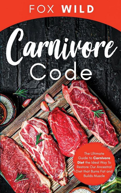 Produktbild: Carnivore Code The Ultimate Guide to Carnivore Diet, the Ideal Way To Restore Our Ancestral Diet that Burns Fat and Builds Muscle