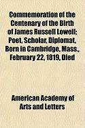 Produktbild: Commemoration of the Centenary of the Birth of James Russell Lowell; Poet, Scholar, Diplomat, Born in Cambridge, Mass., February 22, 1819, Died