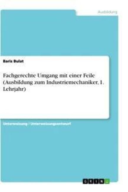 Produktbild: Fachgerechte Umgang mit einer Feile (Ausbildung zum Industriemechaniker, 1. Lehrjahr)