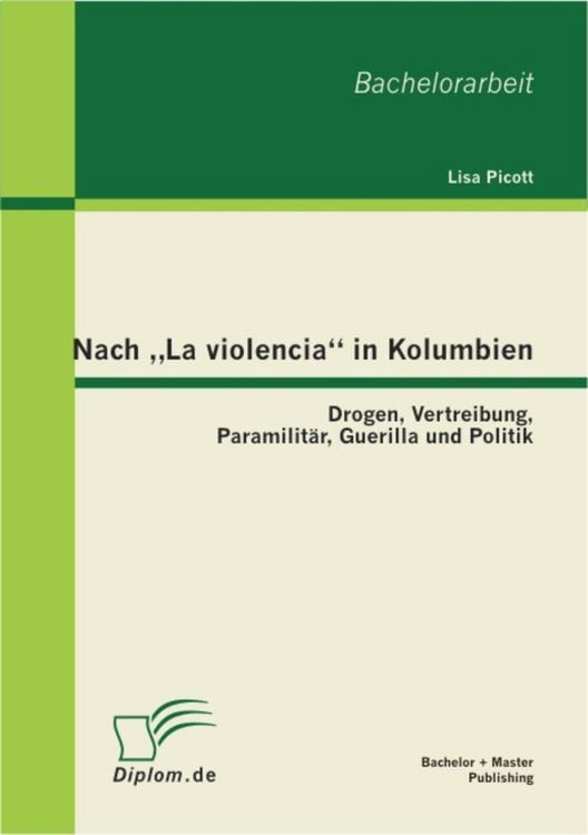 Produktbild: Nach "La violencia" in Kolumbien: Drogen, Vertreibung, Paramilit&auml;r, Guerilla und Politik