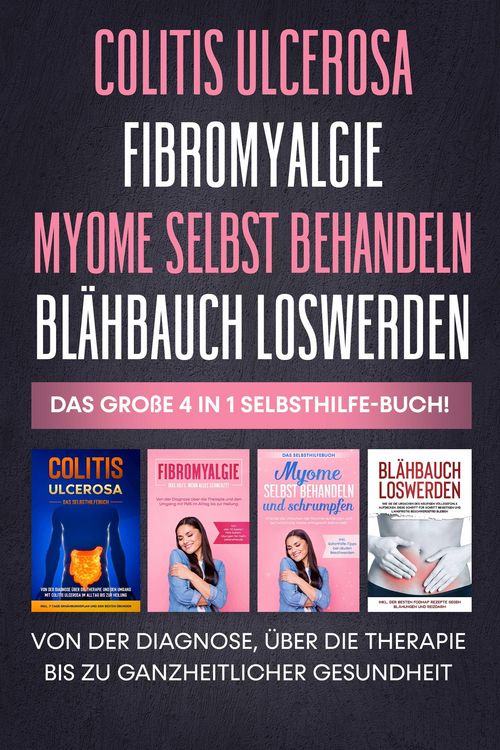 Produktbild: Colitis Ulcerosa | Fibromyalgie | Myome selbst behandeln | Bl&auml;hbauch loswerden: Das gro&szlig;e 4 in 1 Selbsthilfe-Buch! Von der Diagnose, &uuml;ber die Therapie