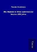 Produktbild: Die Medizin in Wien w&auml;hrend der letzten 100 Jahre