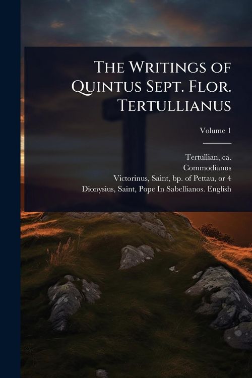 Produktbild: The Writings of Quintus Sept. Flor. Tertullianus