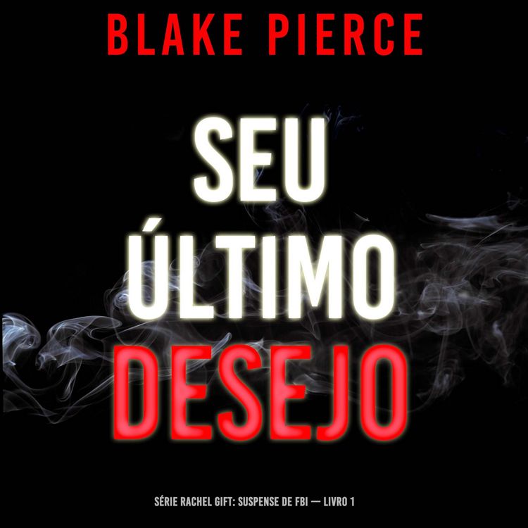 Produktbild: Seu &Uacute;ltimo Desejo (S&eacute;rie Rachel Gift: Suspense de FBI &mdash; Livro 1)