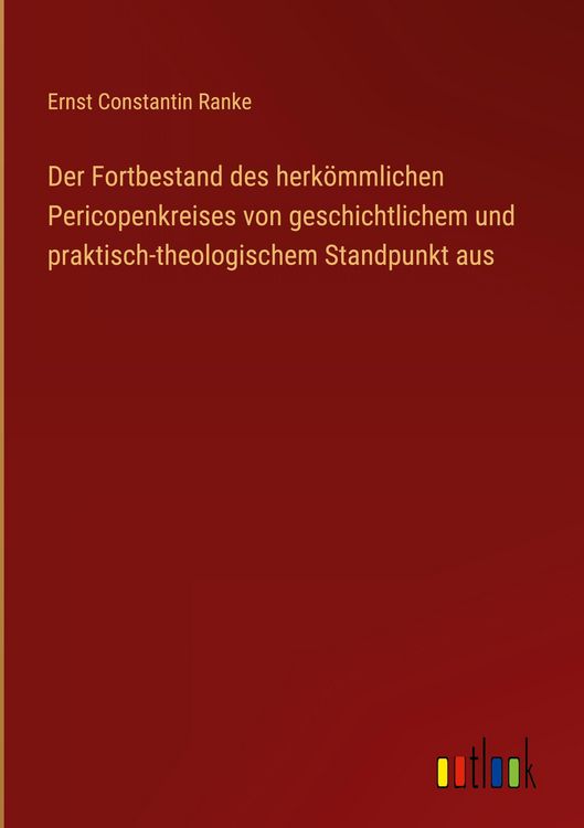 Produktbild: Der Fortbestand des herk&ouml;mmlichen Pericopenkreises von geschichtlichem und praktisch-theologischem Standpunkt aus