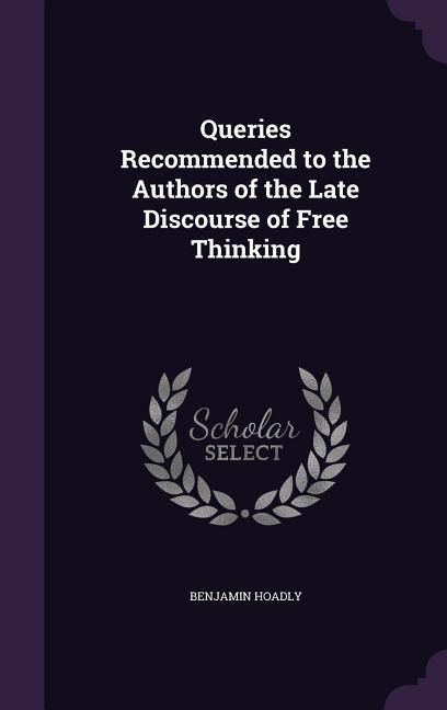 Produktbild: Queries Recommended to the Authors of the Late Discourse of Free Thinking