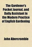 Produktbild: The Gardener's Pocket Journal, and Daily Assistant in the Modern Practice of English Gardening