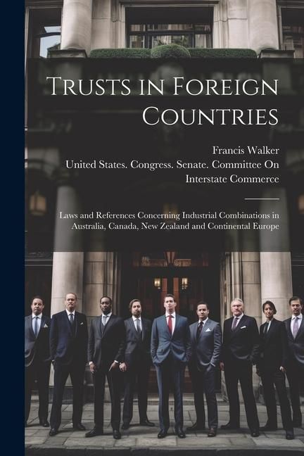 Produktbild: Trusts in Foreign Countries: Laws and References Concerning Industrial Combinations in Australia, Canada, New Zealand and Continental Europe