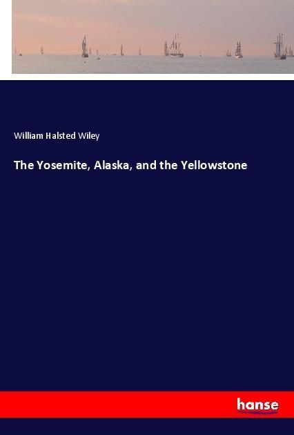 Produktbild: The Yosemite, Alaska, and the Yellowstone