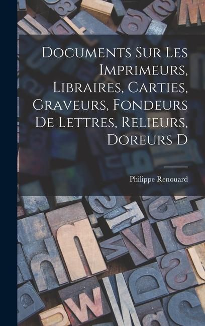 Produktbild: Documents sur les imprimeurs, libraires, carties, graveurs, fondeurs de lettres, relieurs, doreurs d