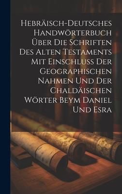 Produktbild: Hebr&auml;isch-Deutsches Handw&ouml;rterbuch &uuml;ber die Schriften des Alten Testaments mit Einschluss der geographischen Nahmen und der chald&auml;ischen W&ouml;rter Beym D