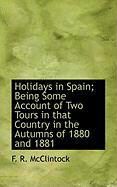 Produktbild: Holidays in Spain; Being Some Account of Two Tours in That Country in the Autumns of 1880 and 1881