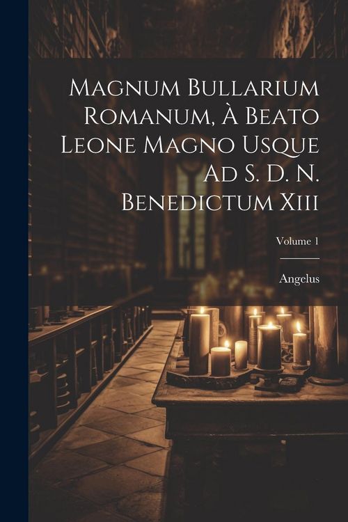 Produktbild: Magnum Bullarium Romanum, &Agrave; Beato Leone Magno Usque Ad S. D. N. Benedictum Xiii; Volume 1