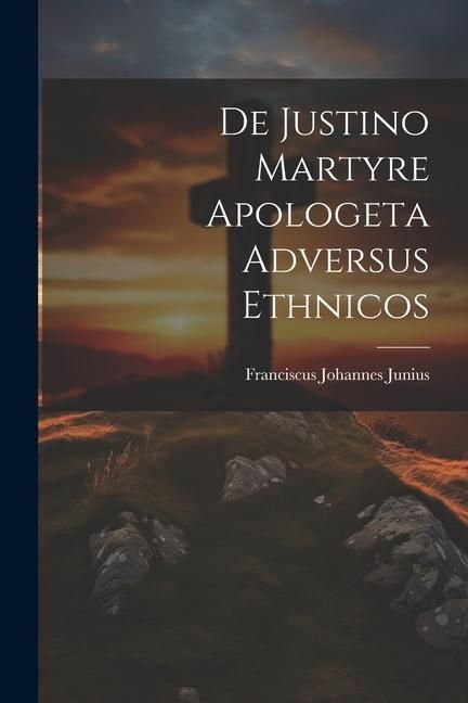 Produktbild: De Justino Martyre Apologeta Adversus Ethnicos