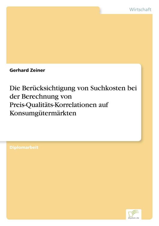 Produktbild: Die Ber&uuml;cksichtigung von Suchkosten bei der Berechnung von Preis-Qualit&auml;ts-Korrelationen auf Konsumg&uuml;term&auml;rkten
