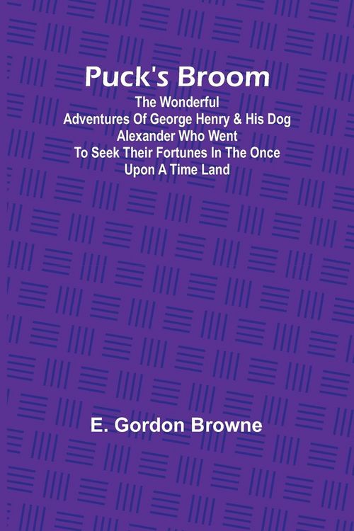 Produktbild: Puck's Broom; The wonderful adventures of George Henry & his dog Alexander who went to seek their fortunes in the Once upon a time land