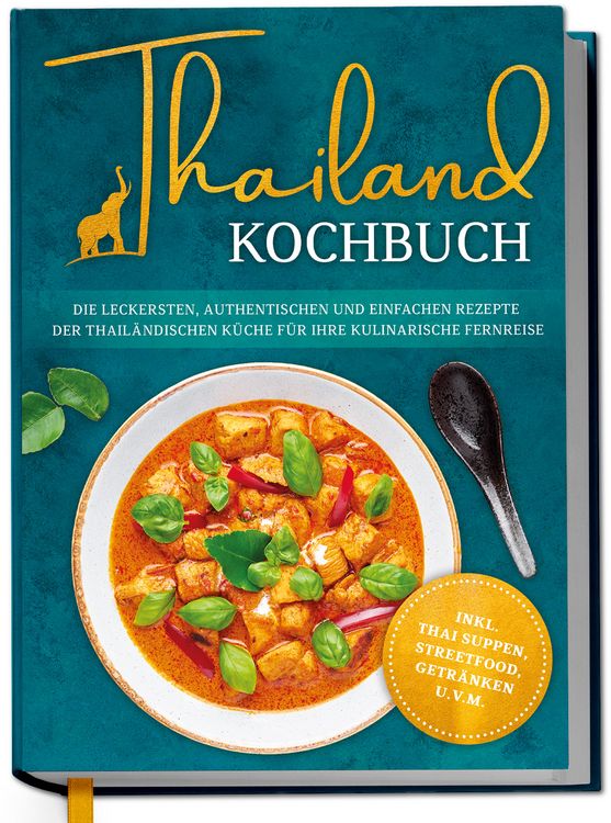 Produktbild: Thailand Kochbuch: Die leckersten, authentischen und einfachen Rezepte der thail
