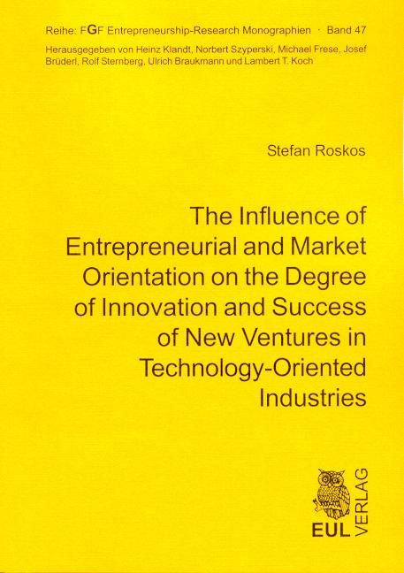 Produktbild: The Influence of Entrepreneurial and Market Orientation on the Degree of Innovation and Success of New Ventures in Technology-Oriented Industries