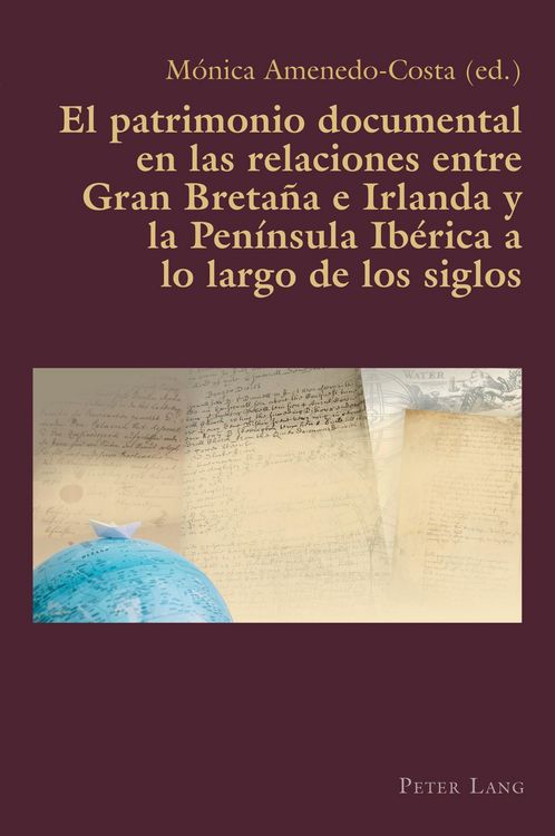 Produktbild: El patrimonio documental en las relaciones entre Gran Breta&ntilde;a e Irlanda y la Pen&iacute;nsula Ib&eacute;rica a lo largo de los siglos