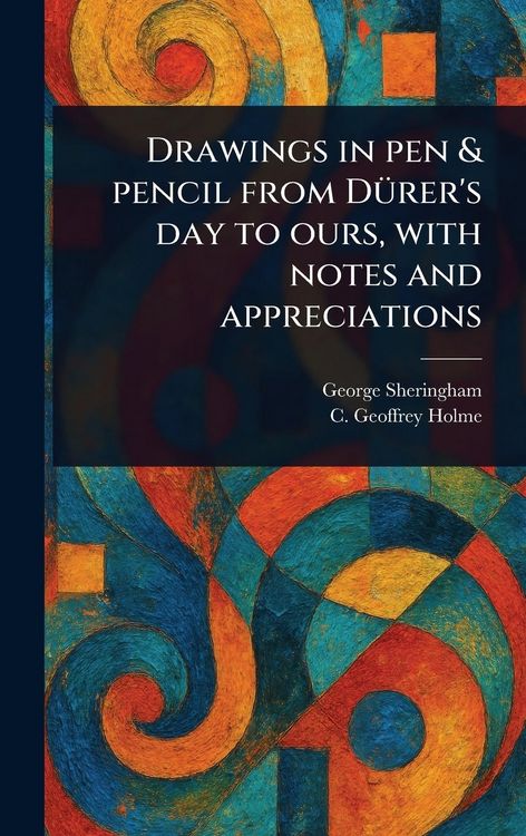Produktbild: Drawings in Pen & Pencil From D&uuml;rer's Day to Ours, With Notes and Appreciations