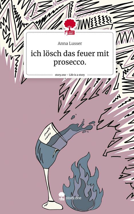 Produktbild: Ich l&ouml;sch das feuer mit prosecco.. Life is a Story - story.one