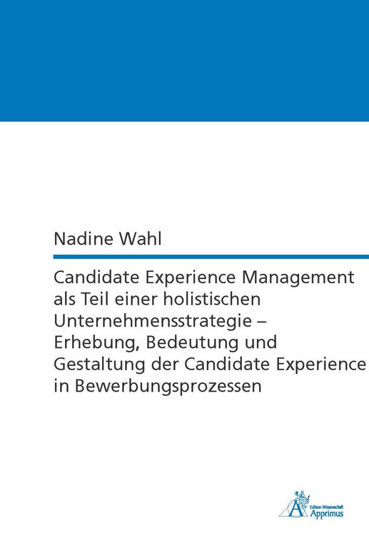 Produktbild: Candidate Experience Management als Teil einer holistischen Unternehmensstrategie &ndash; Erhebung, Bedeutung und Gestaltung der Candidate Experience in Bew