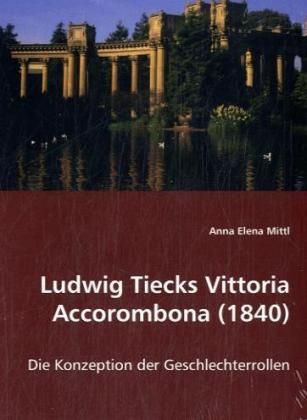 Produktbild: Elena Mittl, A: Ludwig Tiecks Vittoria Accorombona (1840)