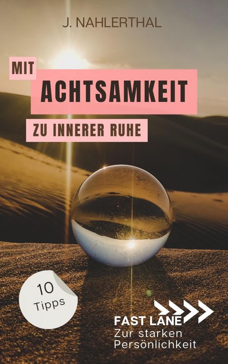 Produktbild: Mit Achtsamkeit entspannt zu innerer Ruhe: 10 Tipps f&uuml;r mehr Achtsamkeit im Alltag, die Dir innere Ruhe und Erholung schenken