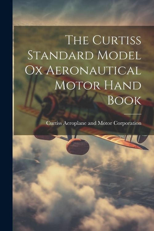 Produktbild: The Curtiss Standard Model Ox Aeronautical Motor Hand Book