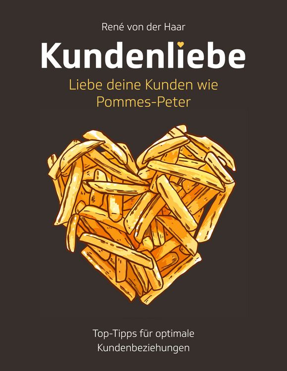 Produktbild: Kundenliebe: Liebe deine Kunden wie Pommes-Peter