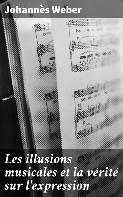 Produktbild: Les illusions musicales et la v&eacute;rit&eacute; sur l'expression