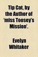 Produktbild: Tip Cat, by the Author of 'Miss Toosey's Mission'.