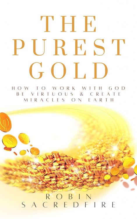 Produktbild: The Purest Gold: How to Work with God, Be Virtuous & Create Miracles on Earth