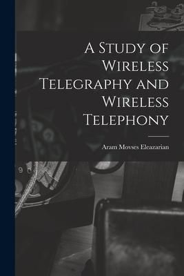 Produktbild: A Study of Wireless Telegraphy and Wireless Telephony