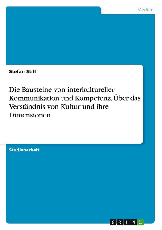 Produktbild: Die Bausteine von interkultureller Kommunikation und Kompetenz. &Uuml;ber das Verst&auml;ndnis von Kultur und ihre Dimensionen