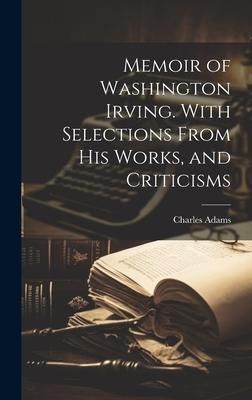 Produktbild: Memoir of Washington Irving. With Selections From his Works, and Criticisms
